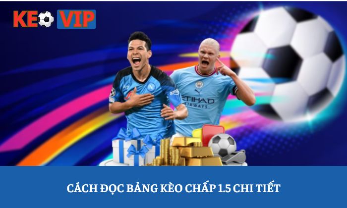 Kèo chấp 1.5: Hướng dẫn đọc bảng tỷ lệ từ A-Z 2 Cách đọc bảng kèo chấp 1.5 chi tiết