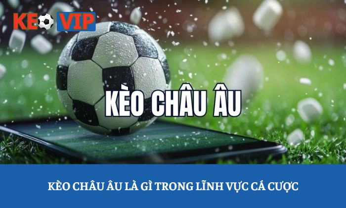 Kèo châu Âu Kèo châu Âu