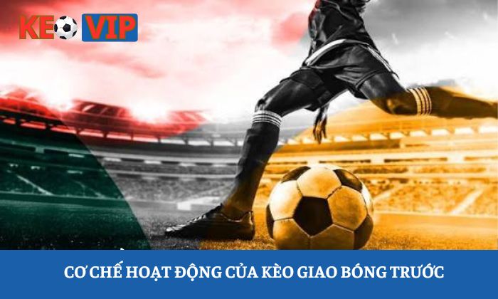 Kèo giao bóng trước Kèo giao bóng trước