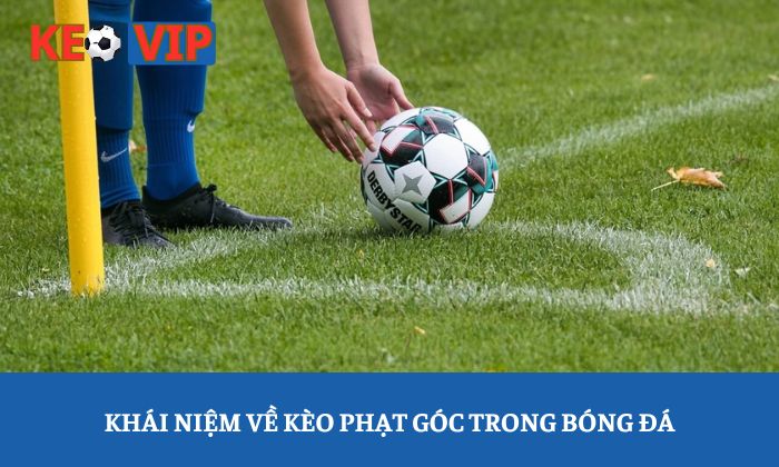 Kèo phạt góc: Bí quyết đọc bảng tỷ lệ trước khi bóng lăn 1 Khái niệm về kèo phạt góc trong bóng đá