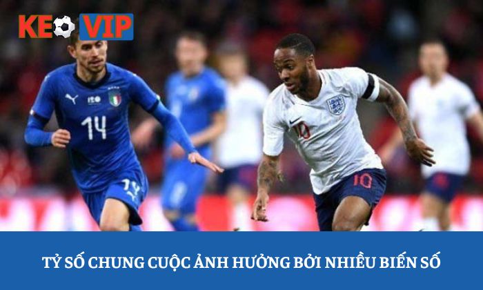 Kèo tỷ số: Chiến thuật dự đoán kết quả chính xác hơn 1 Tỷ số chung cuộc ảnh hưởng bởi nhiều biến số